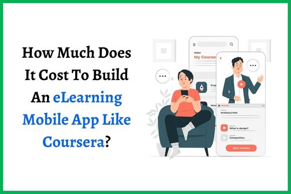 How Much Does It Cost To Build An eLearning Mobile App Like Coursera?